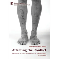Affecting the Conflict: Mediations of the Colombian War in Contemporary Art and Film (B&W) - Hardcover