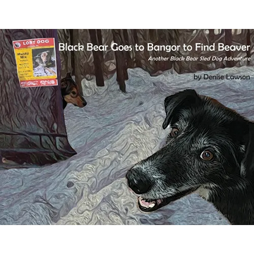 Black Bear Goes to Bangor to Find Beaver: Another Black Bear Sled Dog Adventure - Paperback
