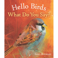 Hello Birds, What Do You Say? - Board Book