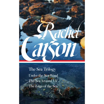 Rachel Carson: The Sea Trilogy (Loa #352): Under the Sea-Wind / The Sea Around Us / The Edge of the Sea - Hardcover