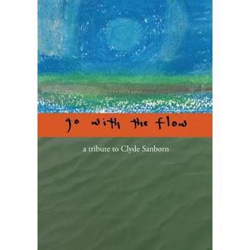 Go with the Flow: A Tribute to Clyde Sanborn - Paperback
