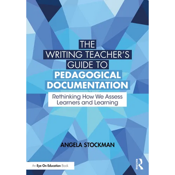 The Writing Teacher's Guide to Pedagogical Documentation: Rethinking How We Assess Learners and Learning - Paperback
