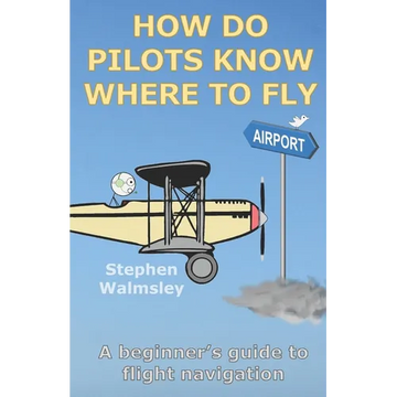 How Do Pilots Know Where To Fly: A beginner's guide to flight navigation - Paperback