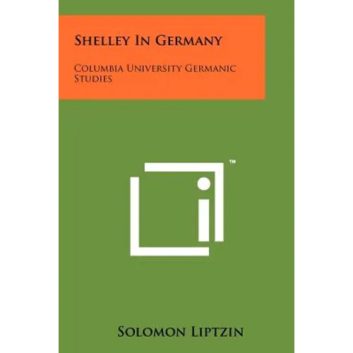 Shelley in Germany: Columbia University Germanic Studies