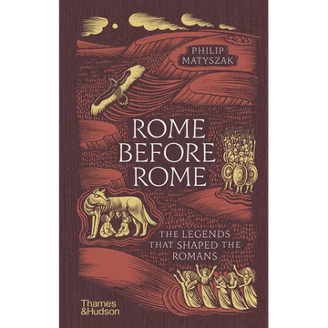 Rome Before Rome: The Legends That Shaped the Romans - Hardcover
