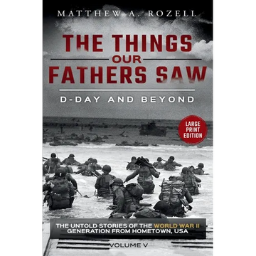 D-Day and Beyond-Large Print Edition: The Things Our Fathers Saw-The Untold Stories of the World War II Generation-Volume V - Paperback