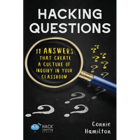 Hacking Questions: 11 Answers That Create a Culture of Inquiry in Your Classroom - Paperback