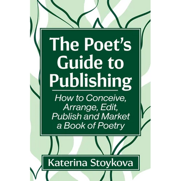 The Poet's Guide to Publishing: How to Conceive, Arrange, Edit, Publish and Market a Book of Poetry - Paperback