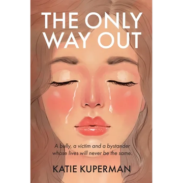 The Only Way Out: A bully, a victim and a bystander whose lives will never be the same - Paperback