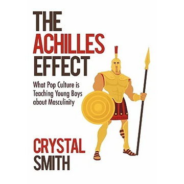 The Achilles Effect: What Pop Culture Is Teaching Young Boys about Masculinity - Paperback