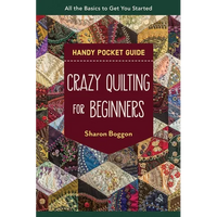 Crazy Quilting for Beginners Handy Pocket Guide: All the Basics to Get You Started - Paperback