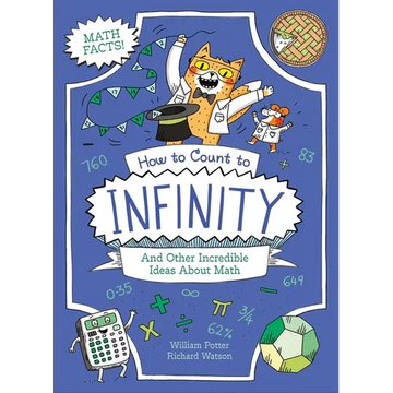 How to Count to Infinity and Other Incredible Ideas about Math - Paperback
