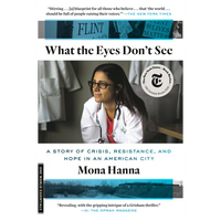 What the Eyes Don't See: A Story of Crisis, Resistance, and Hope in an American City - Paperback