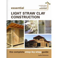 Essential Light Straw Clay Construction: The Complete Step-By-Step Guide - Paperback