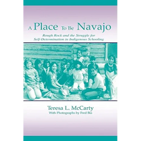 A Place to Be Navajo: Rough Rock and the Struggle for Self-Determination in Indigenous Schooling - Paperback
