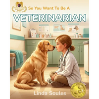 So You Want To Be A Veterinarian: A Kids' Guide to Animal Medicine, Pet Care, Veterinary Science, and the Compassionate Doctors Who Heal Our Furry Fri - Paperback