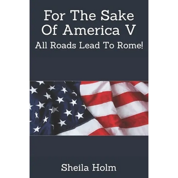 For The Sake Of America V: All Roads Lead To Rome! - Paperback