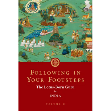 Following in Your Footsteps, Volume II: The Lotus-Born Guru in India - Paperback