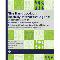 The Handbook on Socially Interactive Agents: 20 Years of Research on Embodied Conversational Agents, Intelligent Virtual Agents, and Social Robotics, - Paperback