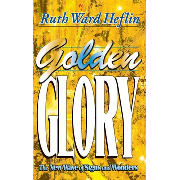 Golden Glory: The New Wave of Signs and Wonders - Paperback