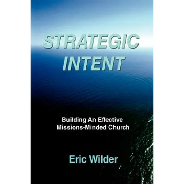Strategic Intent: Building An Effective Missions-Minded Church - Paperback