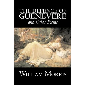 The Defence of Guenevere and Other Poems by William Morris, Fiction, Fantasy, Fairy Tales, Folk Tales, Legends & Mythology - Paperback