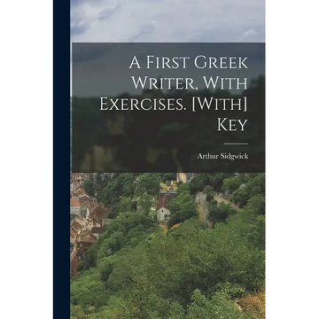 A First Greek Writer, With Exercises. [With] Key - Paperback