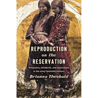 Reproduction on the Reservation: Pregnancy, Childbirth, and Colonialism in the Long Twentieth Century - Paperback