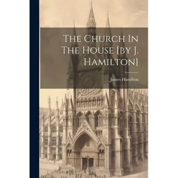 The Church In The House [by J. Hamilton] - Paperback