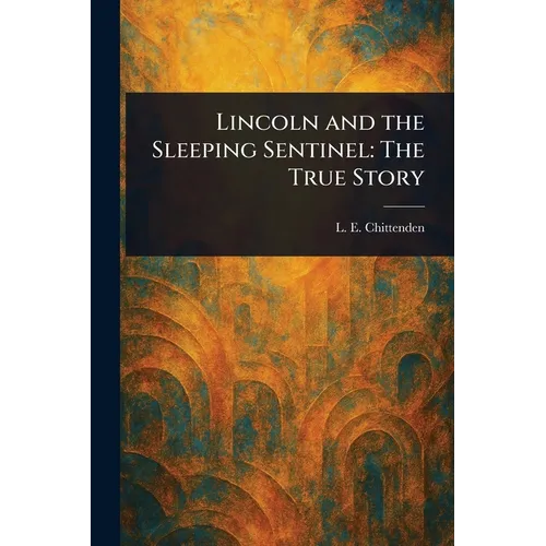 Lincoln and the Sleeping Sentinel: The True Story