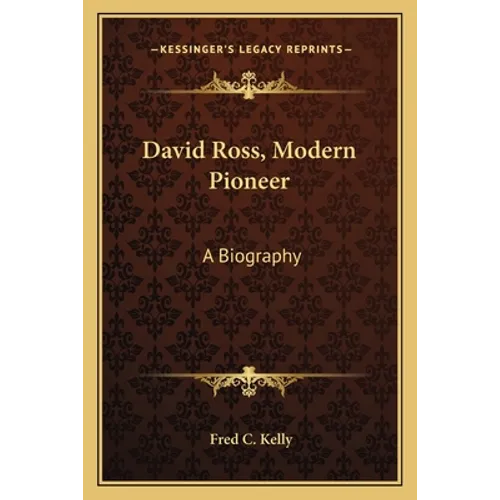 David Ross, Modern Pioneer: A Biography