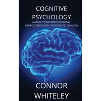 Cognitive Psychology: A Guide to Neuropsychology, Neuroscience and Cognitive Psychology - Paperback