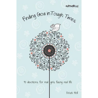 The Finding God in Tough Times: 90 Devotions for Real Girls Facing Real Life - Paperback
