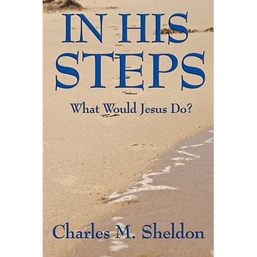 In His Steps: A Practical Guide to Living the Teachings of Christ - Paperback