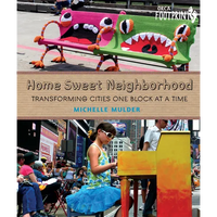 Home Sweet Neighborhood: Transforming Cities One Block at a Time - Hardcover