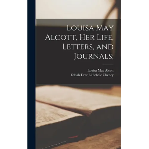 Louisa May Alcott, Her Life, Letters, and Journals;