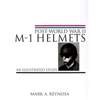 Post-World War II M-1 Helmets: An Illustrated Study - Hardcover