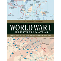 World War I Illustrated Atlas: Campaigns, Battles & Weapons from 1914-1918 - Hardcover