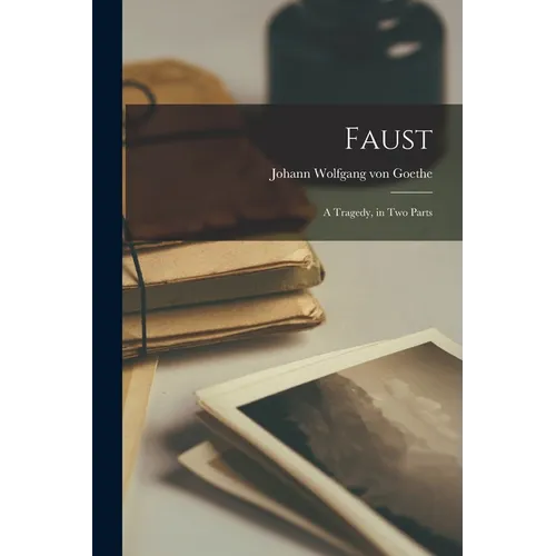 Faust: A Tragedy, in Two Parts