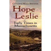 Hope Leslie: Or Early Times in Massachusetts - Paperback