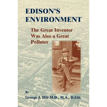 Edison's Environment: The Great Inventor Was Also A Great Polluter - Paperback