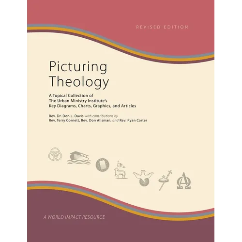 Picturing Theology, Revised Edition: A Topical Collection of The Urban Ministry Institute's Key Diagrams, Charts, Graphics, and Articles