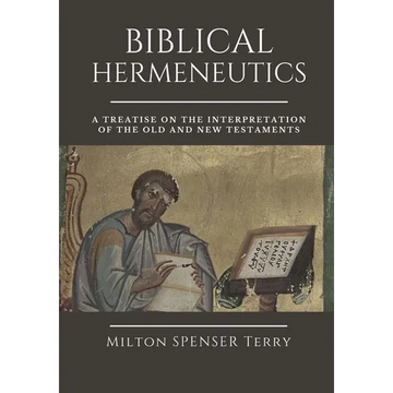 Biblical Hermeneutics: A Treatise on the Interpretation of the Old and New Testaments - Paperback