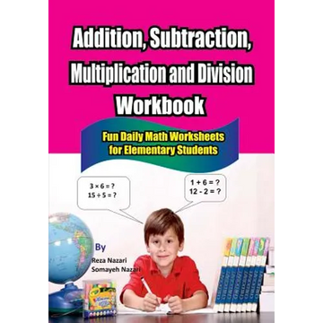 Addition, Subtraction, Multiplication and Division Workbook: Fun Daily Math Worksheets for Elementary Students - Paperback