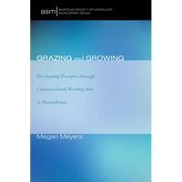 Grazing and Growing: Developing Disciples Through Contextualized Worship Arts in Mozambique - Paperback