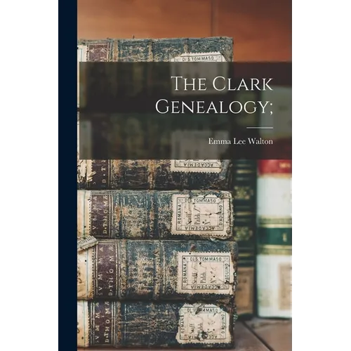 The Clark Genealogy;