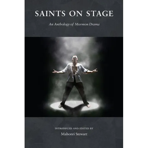 Saints on Stage: An Anthology of Mormon Drama