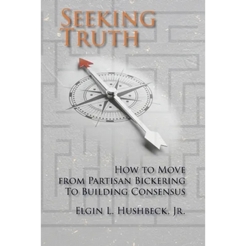 Seeking Truth: How to Move From Partisan Bickering To Building Consensus - Paperback
