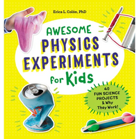 Awesome Physics Experiments for Kids: 40 Fun Science Projects and Why They Work - Paperback