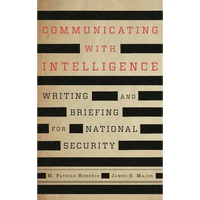 Communicating with Intelligence: Writing and Briefing for National Security - Paperback